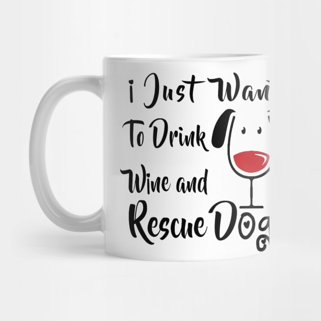 I Just Want Drink Wine And Rescue Dogs by Nayo Draws